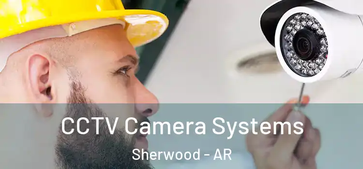 CCTV Camera Systems Sherwood - AR
