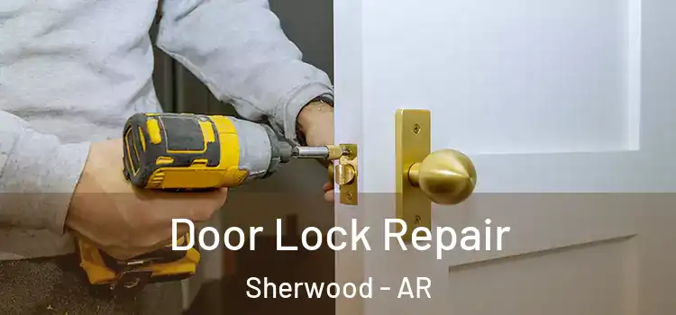 Door Lock Repair Sherwood - AR