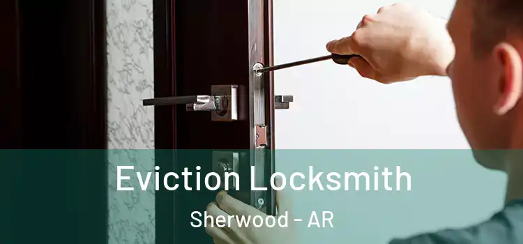 Eviction Locksmith Sherwood - AR