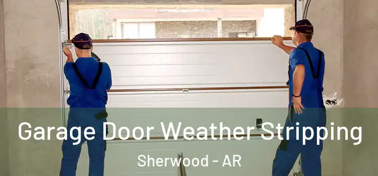  Garage Door Weather Stripping Sherwood - AR