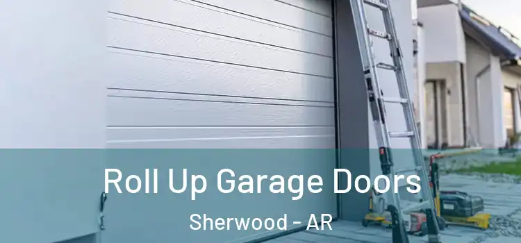  Roll Up Garage Doors Sherwood - AR