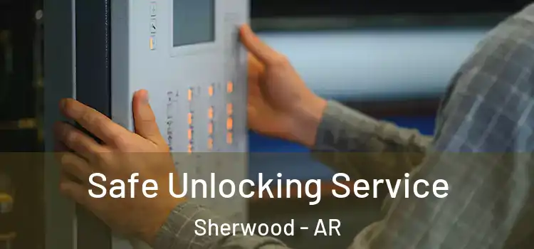 Safe Unlocking Service Sherwood - AR