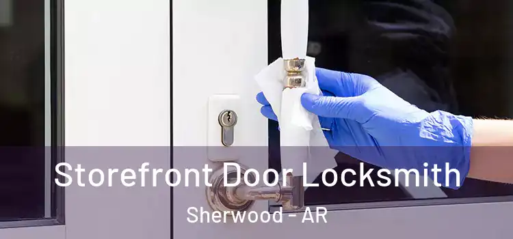 Storefront Door Locksmith Sherwood - AR