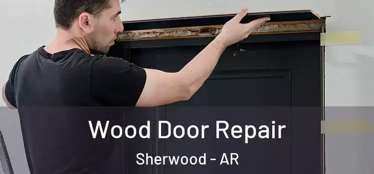 Wood Door Repair Sherwood - AR